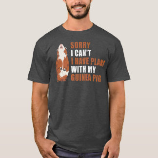 Sorry I Can'T I Have Plans With My Guinea Pig  T-Shirt