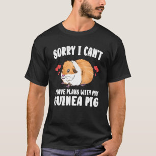 Sorry I Can't I Have Plans With My Guinea Pig T-Shirt