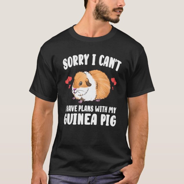 Sorry I Can't I Have Plans With My Guinea Pig T-Shirt (Front)