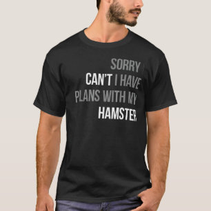 Sorry I Cant I Have Plans With My Hamster Gif T-Shirt