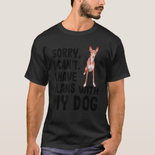Sorry I Cant I Have Plans With My Ibizan Hound Dog T-Shirt