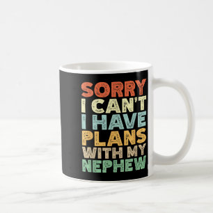 Sorry I Can't I Have Plans With My Nephew Coffee Mug