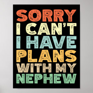 Sorry I Can't I Have Plans With My Nephew  Poster