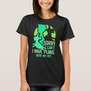 Sorry I Can't I Have Plans With My Pet Sayings Hob T-Shirt