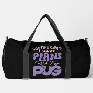 Sorry I Can't I Have Plans With My Pug Duffle Bag