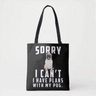sorry i can't i have plans with my pug tote bag