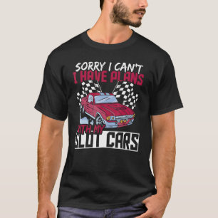 Sorry I Can't I Have Plans With My Slot Cars Slotc T-Shirt