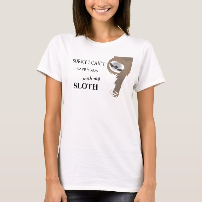 Sorry I Can't I Have Plans with My Sloth T-Shirt (Front)