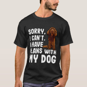 Sorry I Cant I Have Plans With My Sussex Spaniel D T-Shirt