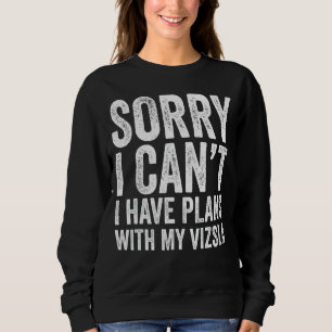 Sorry I Can't I Have Plans With My Vizsla Sweatshirt