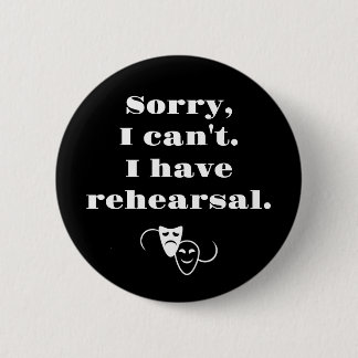 Sorry, I can't. I have rehearsal 2 Inch Round Button