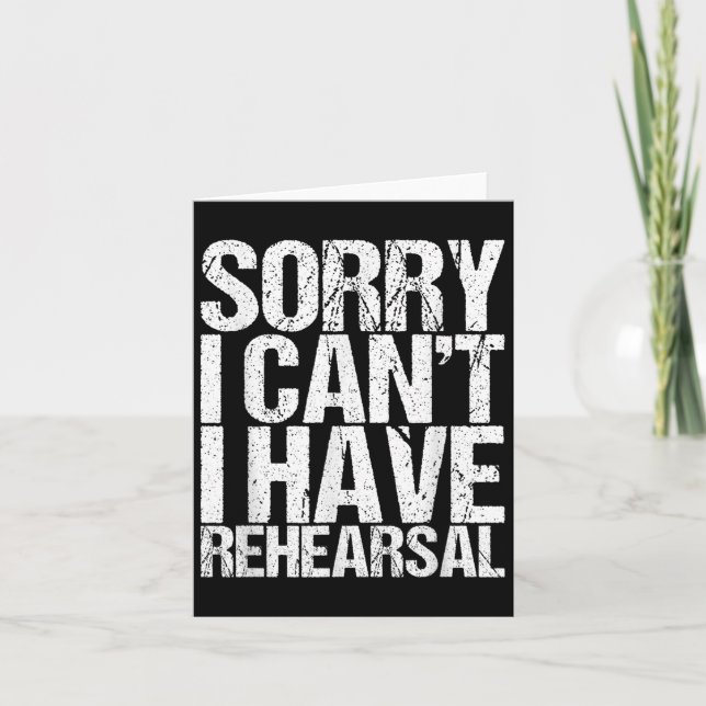 Sorry I Can't I Have Rehearsal Actor Gift  Card (Front)