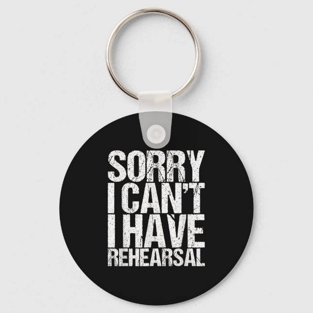 Sorry I Can't I Have Rehearsal Actor Gift  Keychain (Front)