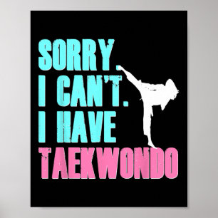 Sorry I Can't I Have Taekwondo Daughter Shirt Tae Poster