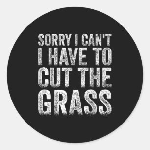 Sorry I Can't I Have To Cut The Gr Father's Day Classic Round Sticker
