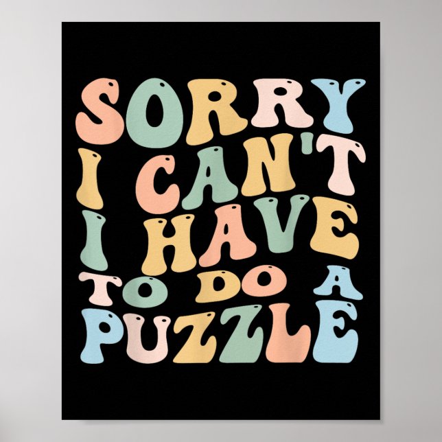 Sorry I Can't I Have To Do Puzzle Womens Humor Puz Poster (Front)