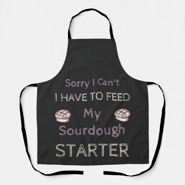 Sorry I Can't I Have To Feed My Sourdough Starter  Apron (Front)