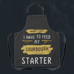 Sorry I Can't I Have To Feed My Sourdough Starter  Apron<br><div class="desc">Introducing our latest design, "I Can't I Have To Feed My Sourdough Starter." This design is perfect for all the sourdough bread enthusiasts out there who love to bake their own bread at home. This design features a humourous take on the phrase "I can't, " with the addition of "I...</div>