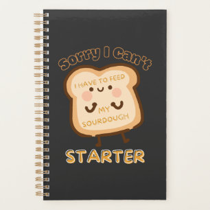 Sorry I Can't I Have To Feed My Sourdough Starter  Planner