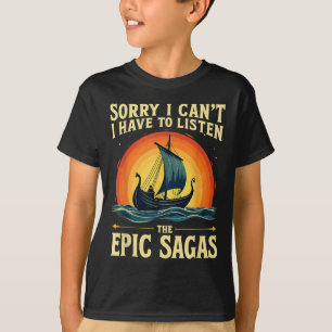 Sorry I Can't I Have To Listen The Ec Sagas Odysse T-Shirt
