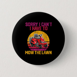 Sorry I Can't I Have To Mow The Lawn 2 Inch Round Button