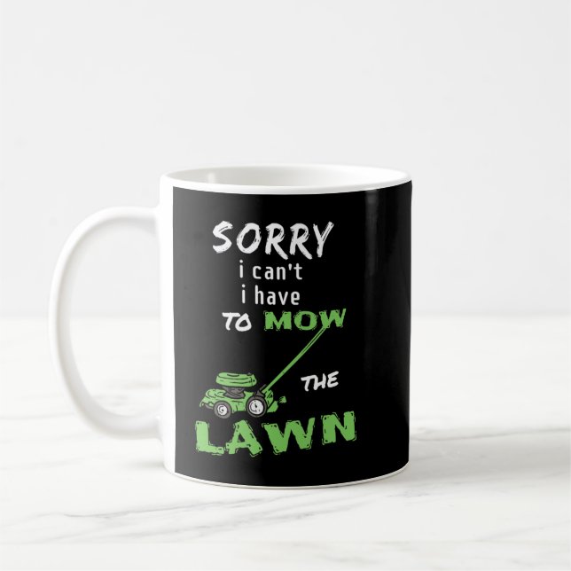 Sorry I Can't I Have To Mow The Lawn - Mowing Coffee Mug (Left)