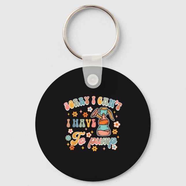 Sorry I Can't I Have To Pump Funny Breastfeeding M Keychain (Front)