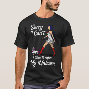 Sorry I Cant I Have To Walk My Unicorn T-Shirt