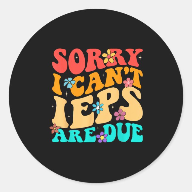 Sorry I Can't Ieps Are Due Cute Elementary Teacher Classic Round Sticker (Front)