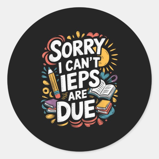 Sorry I Can't Ieps Are Due Cute Elementary Teacher Classic Round Sticker (Front)