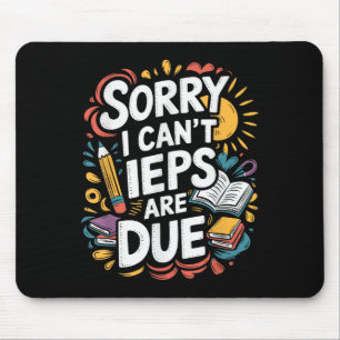 Sorry I Can't Ieps Are Due Cute Elementary Teacher Mouse Pad