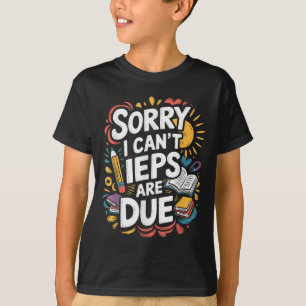 Sorry I Can't Ieps Are Due Cute Elementary Teacher T-Shirt