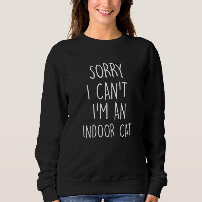 Sorry I Cant Im An Indoor Ca Kitty Introvert Sweatshirt (Front)