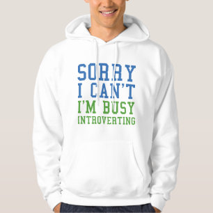 Sorry I Can't I'm Busy Introverting Hoodie
