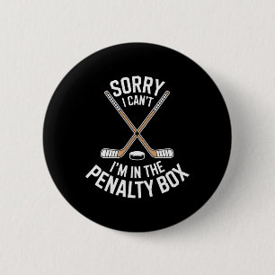 Sorry I Cant Im In The Penalty Box For Hockey Fans 2 Inch Round Button