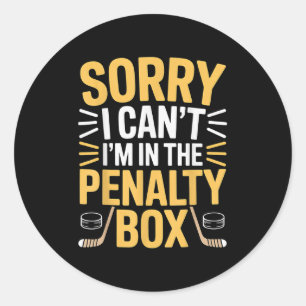 Sorry I Can't I'm In The Penalty Box Hockey Player Classic Round Sticker