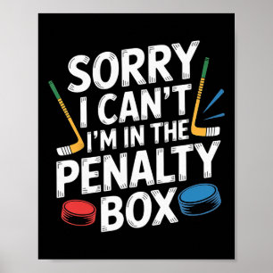 Sorry I Can't I'm In The Penalty Box Hockey Player Poster
