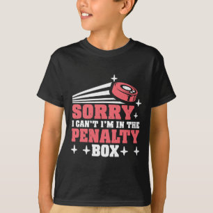 Sorry I Can't I'm In The Penalty Box Hockey Player T-Shirt