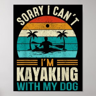 Sorry I Can't I'm Kayaking With My Dog Funny Vinta Poster