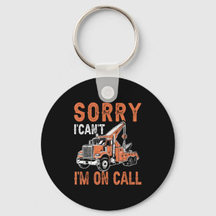 Sorry I Can't I'm On Call Funny Tow Truck Driver T Keychain