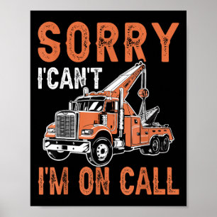 Sorry I Can't I'm On Call Funny Tow Truck Driver T Poster