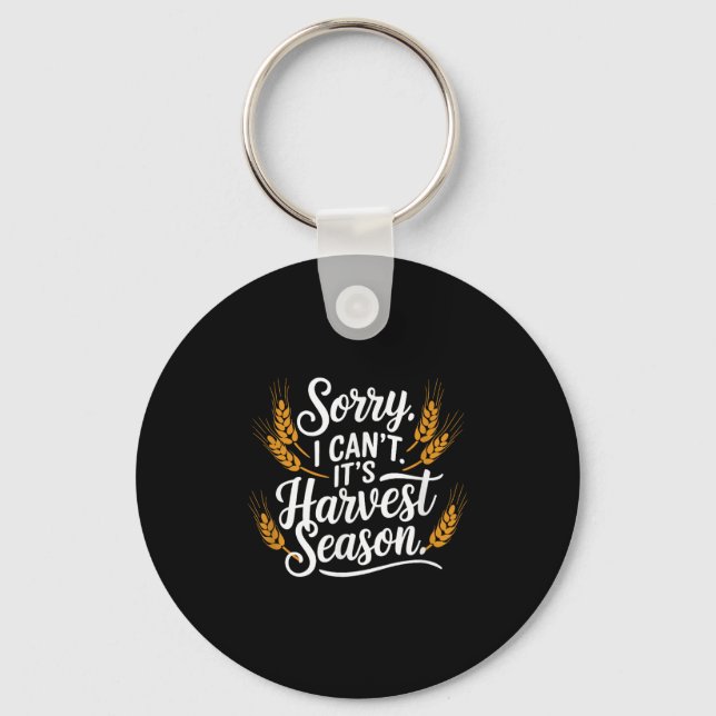 Sorry I Can't It’s Harvest Season, Farming  Keychain (Front)