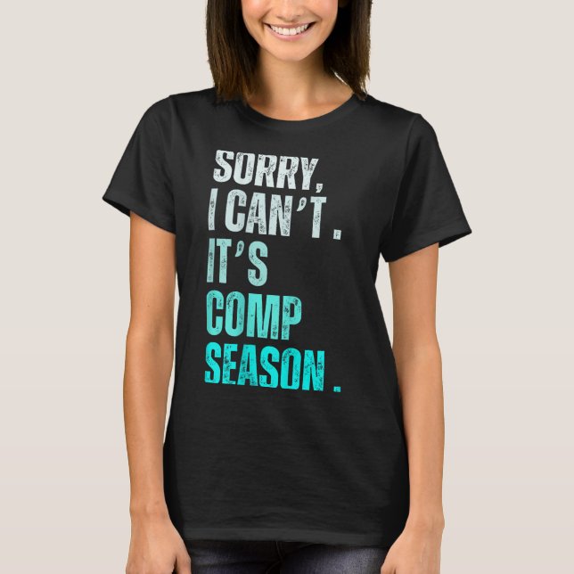 Sorry I Can't It's Comp Season Funny Dance Coach M T-Shirt (Front)