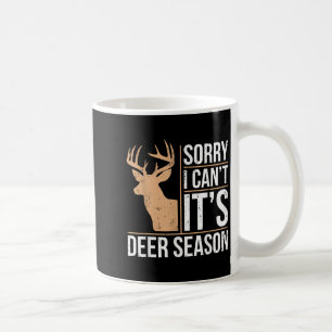 Sorry I Can't It's Deer Season Shirt Funny Deer Hu Coffee Mug