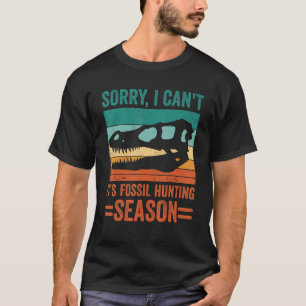 Sorry I Can't It's Fossil Hunting Season Retro Pal T-Shirt