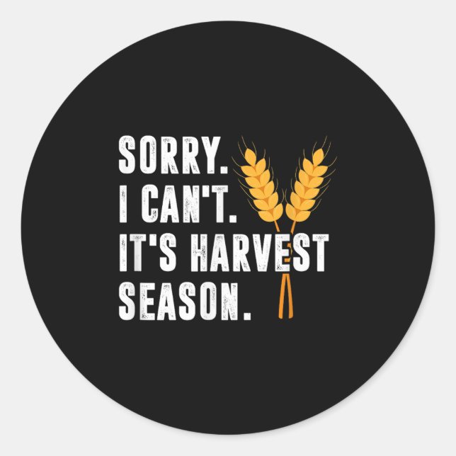 Sorry I Can't It's Harvest Season - Wheat Farmer  Classic Round Sticker (Front)