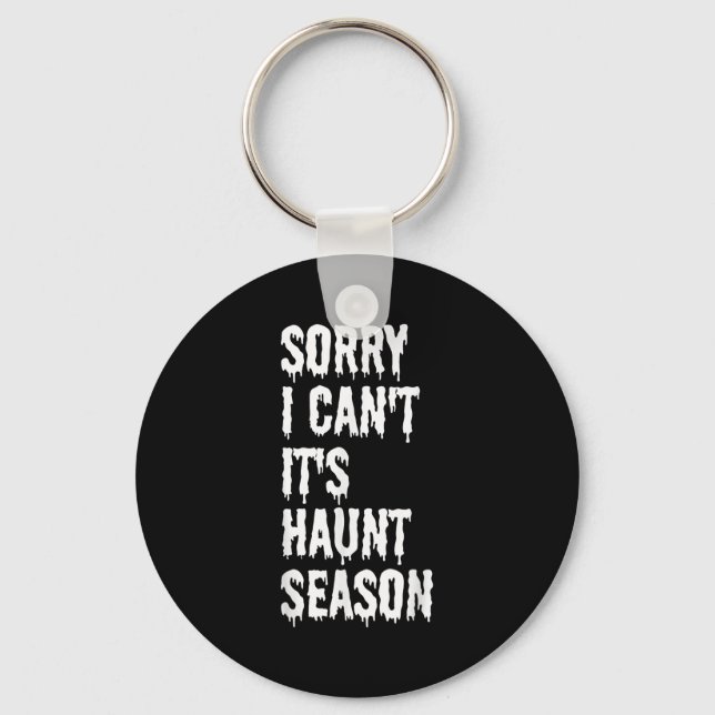 Sorry I Can't It's Haunt Season Funny Halloween Gh Keychain (Front)