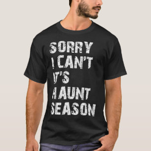 Sorry I Can't It's Haunt Season Funny Hunting Love T-Shirt