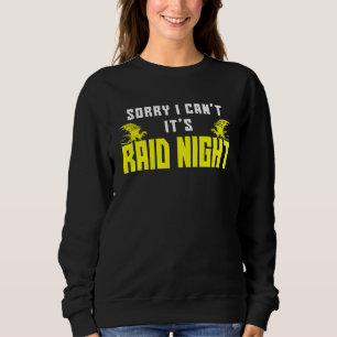 Sorry I Can't It's Raid Night Mmorpg Gamers Raidin Sweatshirt