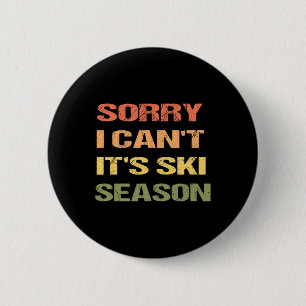 Sorry I Can't It's Ski Season 2 Inch Round Button